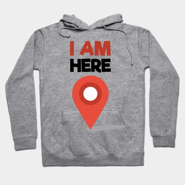 I Am Here Hoodie by ThisOnAShirt